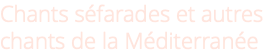 Chants séfarades et autres chants de la Méditerranée
